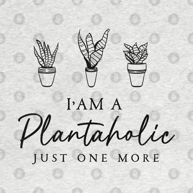 I'm a Plantaholic  Just One More by Cholzar